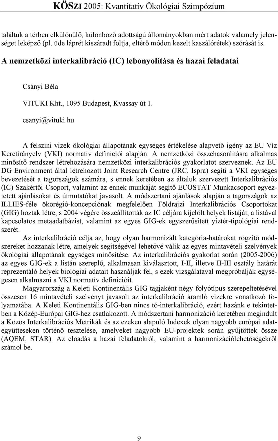 hu A felszíni vizek ökológiai állapotának egységes értékelése alapvető igény az EU Víz Keretirányelv (VKI) normatív definíciói alapján.
