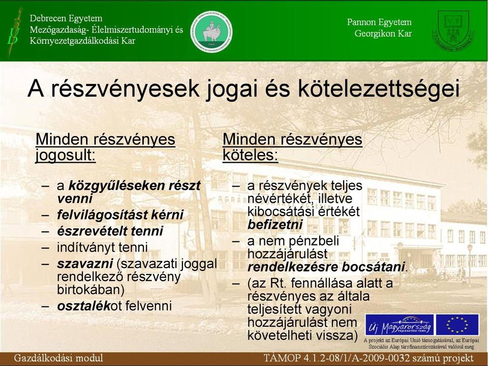 részvényes köteles: a részvények teljes névértékét, illetve kibocsátási értékét befizetni a nem pénzbeli hozzájárulást