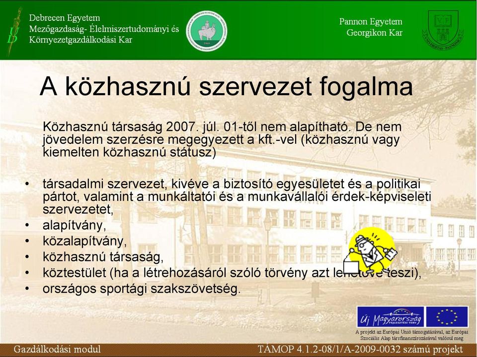 -vel (közhasznú vagy kiemelten közhasznú státusz) társadalmi szervezet, kivéve a biztosító egyesületet és a politikai