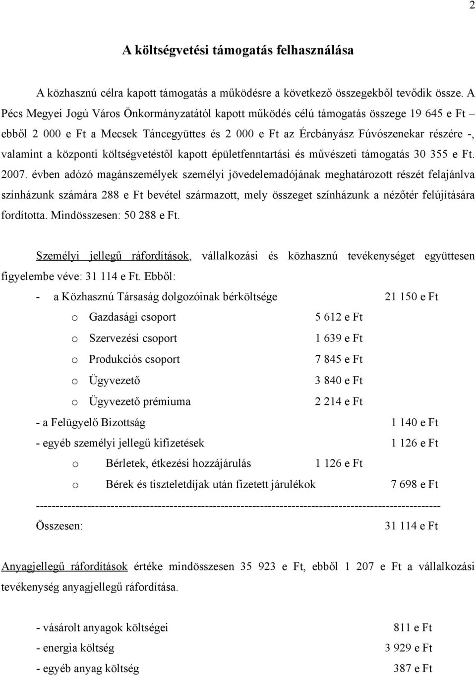 központi költségvetéstől kapott épületfenntartási és művészeti támogatás 30 355 e Ft. 2007.