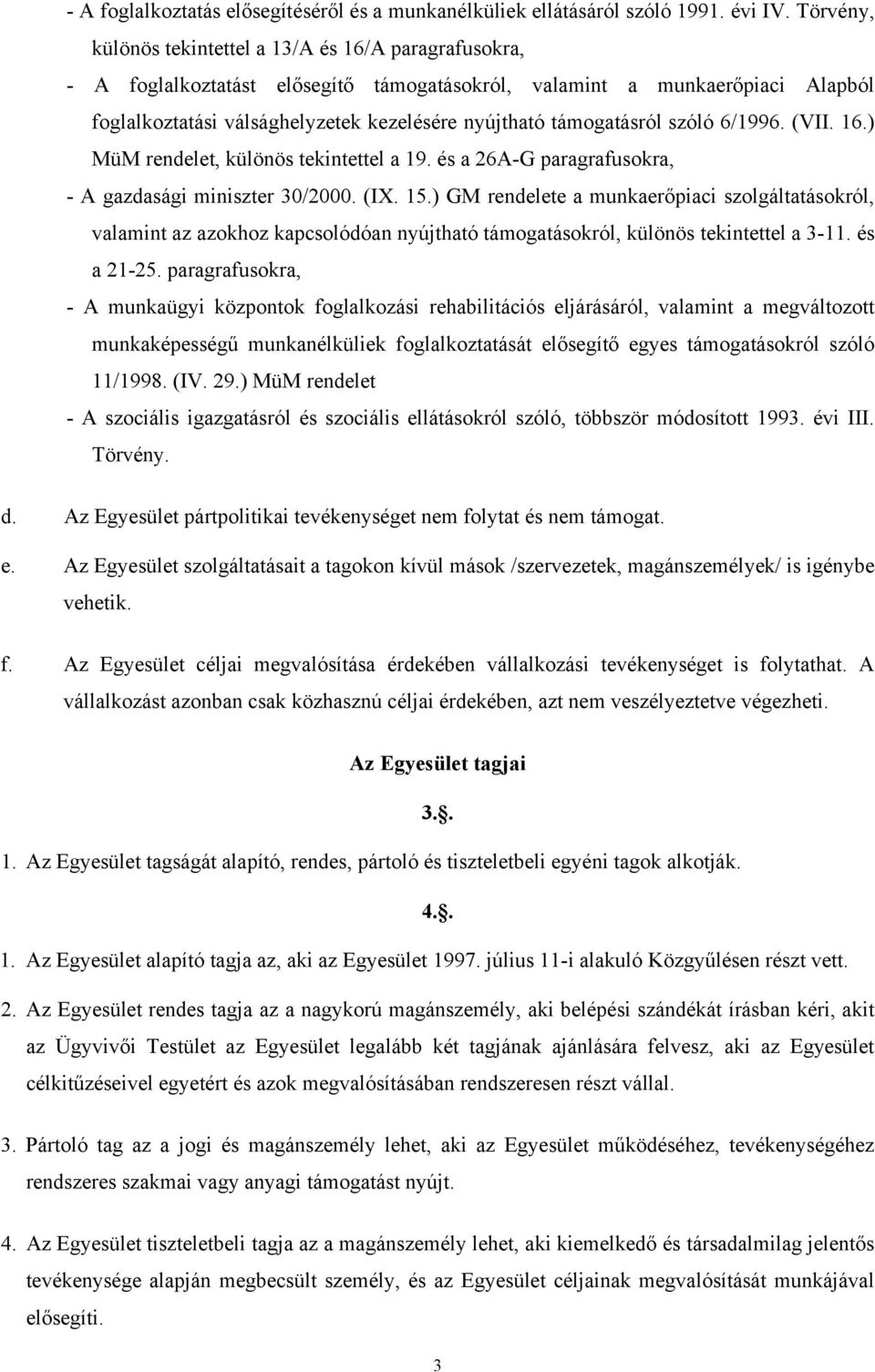 támogatásról szóló 6/1996. (VII. 16.) MüM rendelet, különös tekintettel a 19. és a 26A-G paragrafusokra, - A gazdasági miniszter 30/2000. (IX. 15.