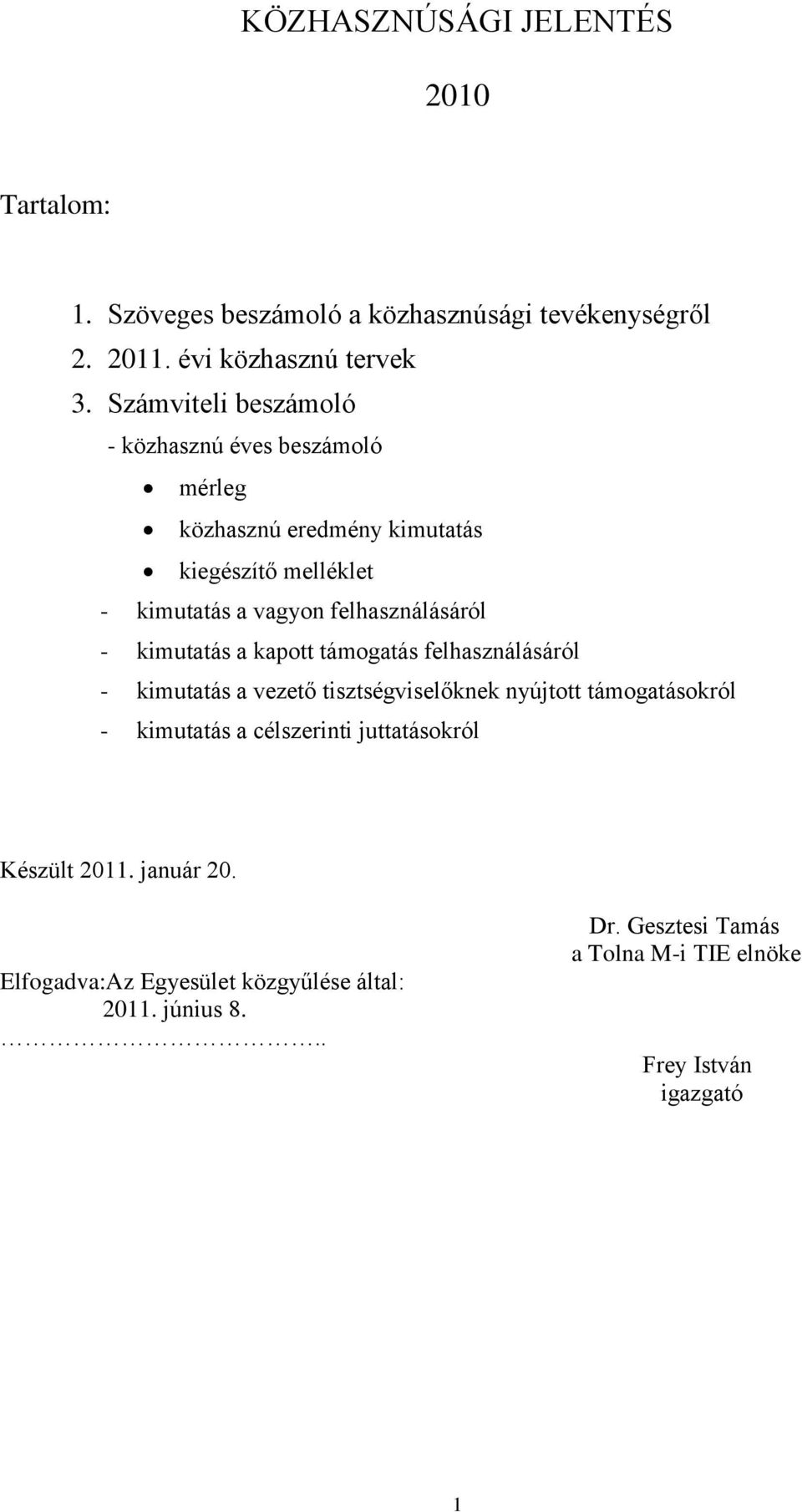 felhasználásáról - kimutatás a kapott támogatás felhasználásáról - kimutatás a vezető tisztségviselőknek nyújtott támogatásokról - kimutatás