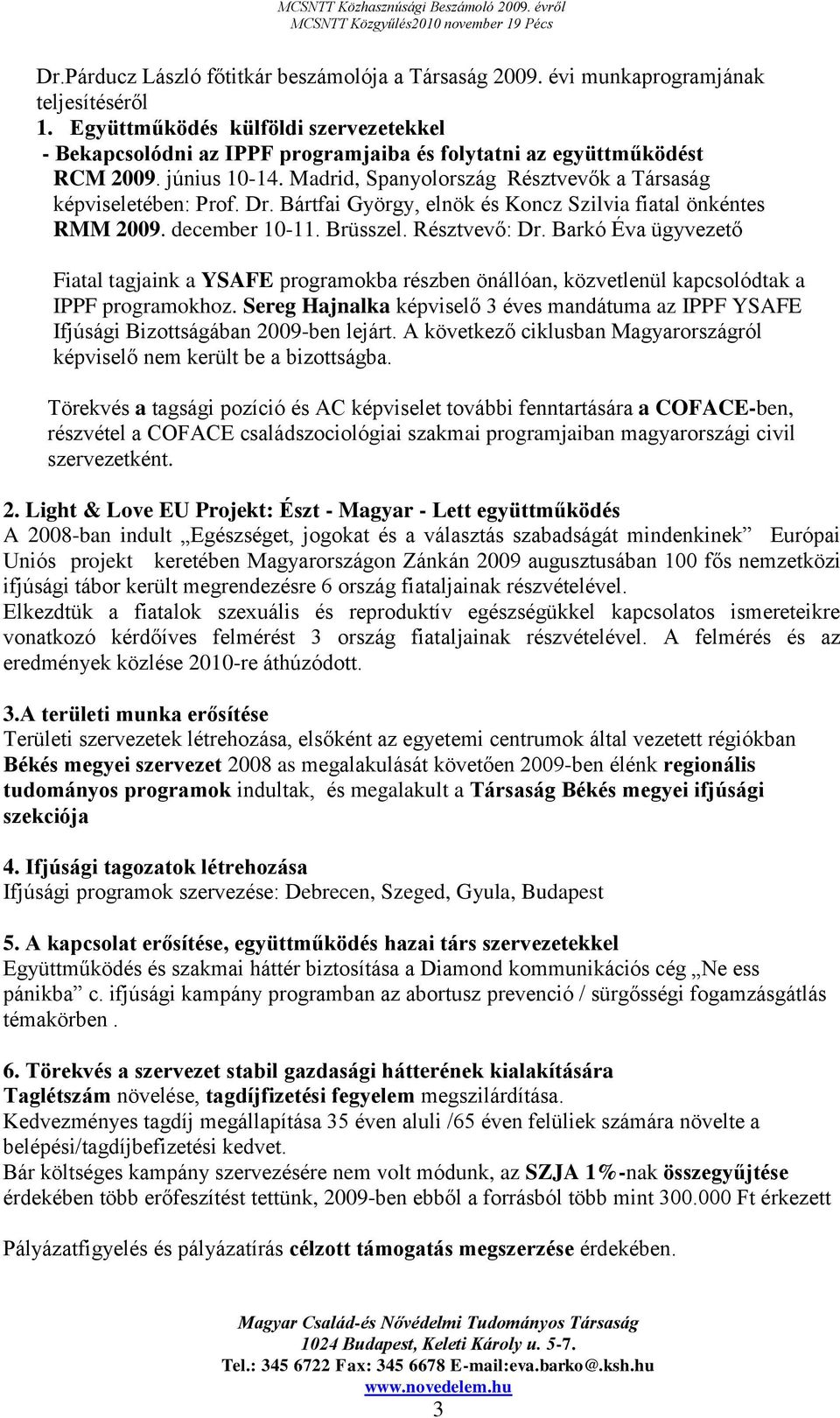 Bártfai György, elnök és Koncz Szilvia fiatal önkéntes RMM 2009. december 10-11. Brüsszel. Résztvevő: Dr.