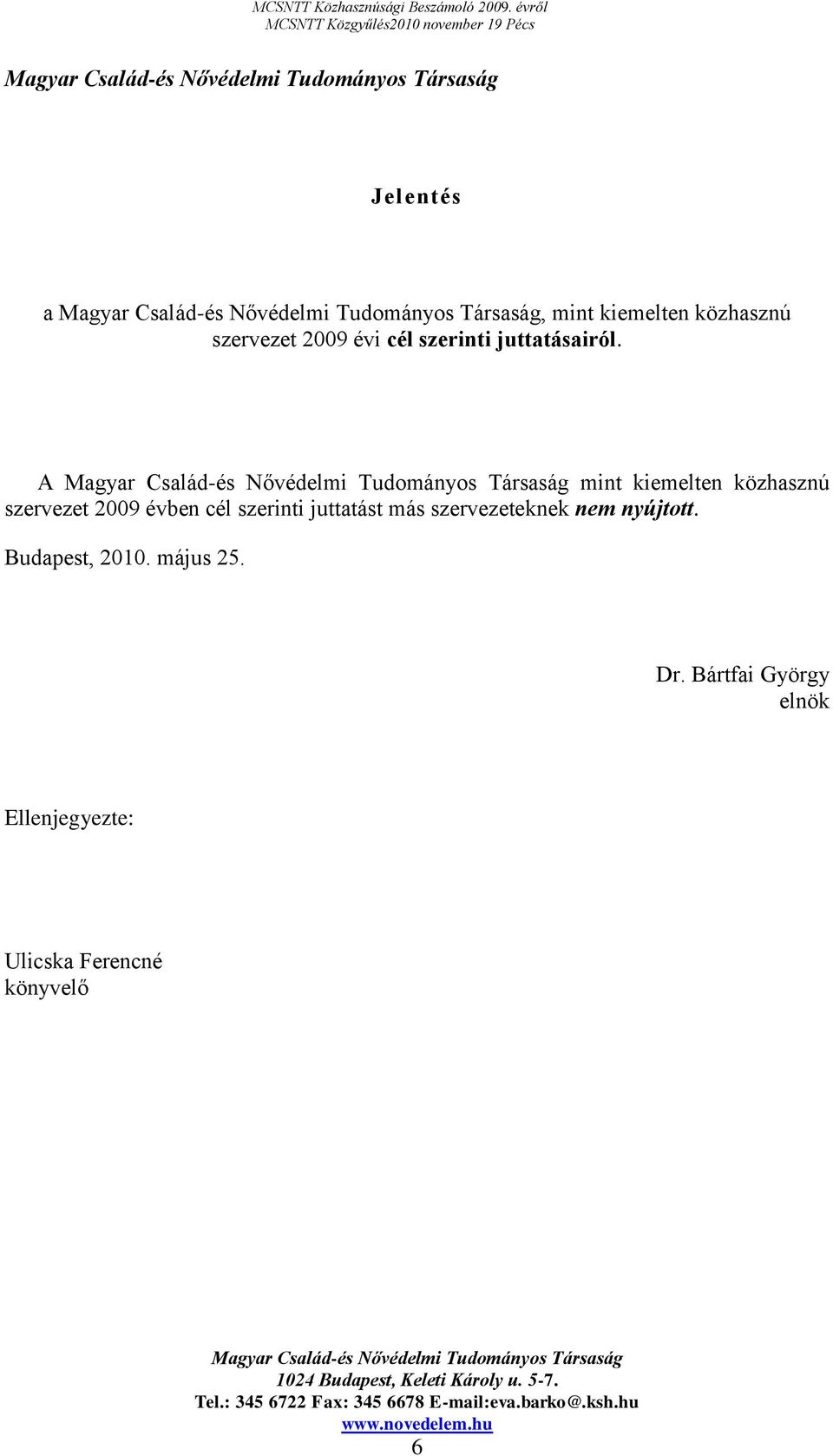 A mint kiemelten közhasznú szervezet 2009 évben cél szerinti juttatást