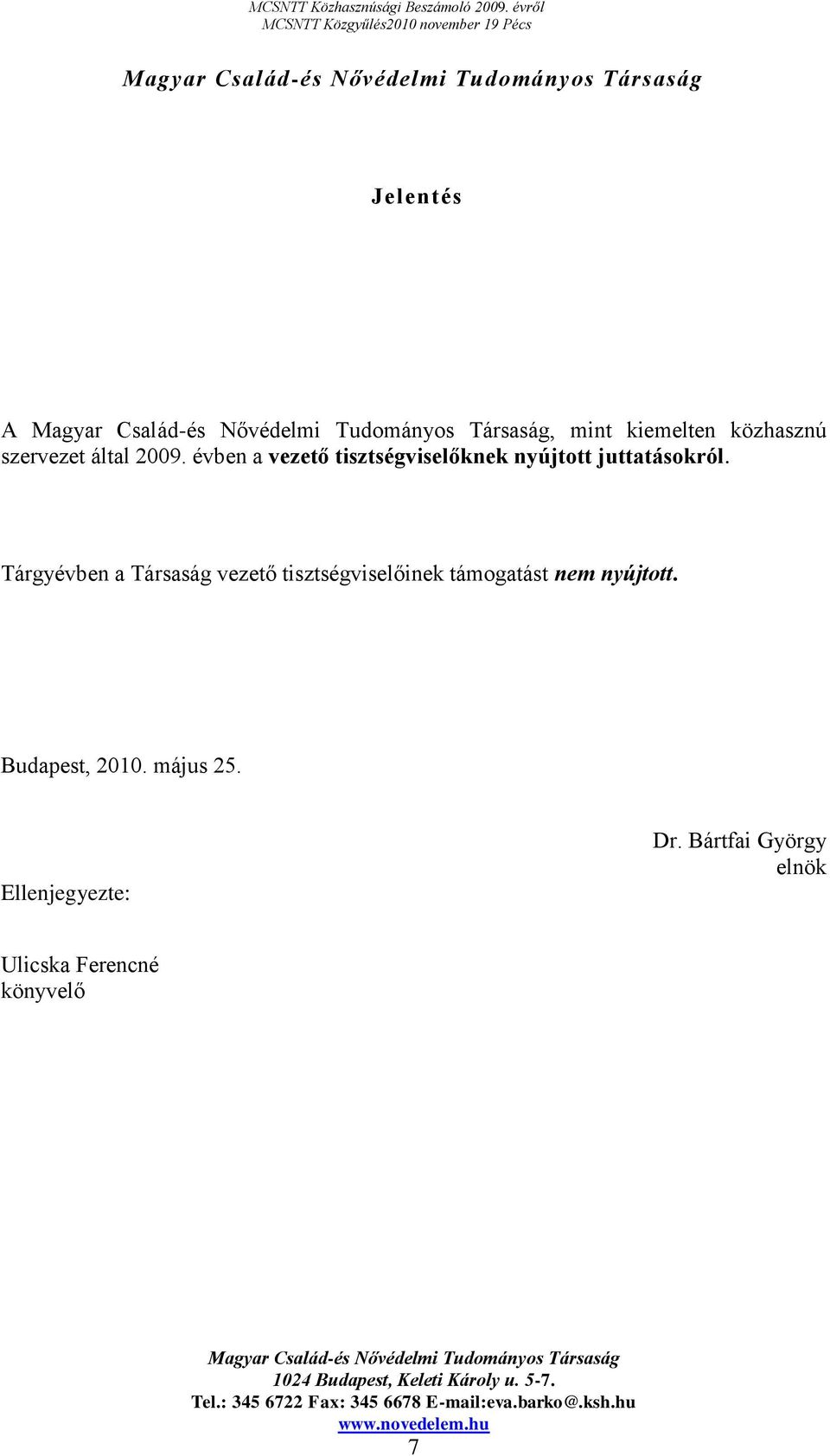 Tárgyévben a Társaság vezető tisztségviselőinek támogatást nem