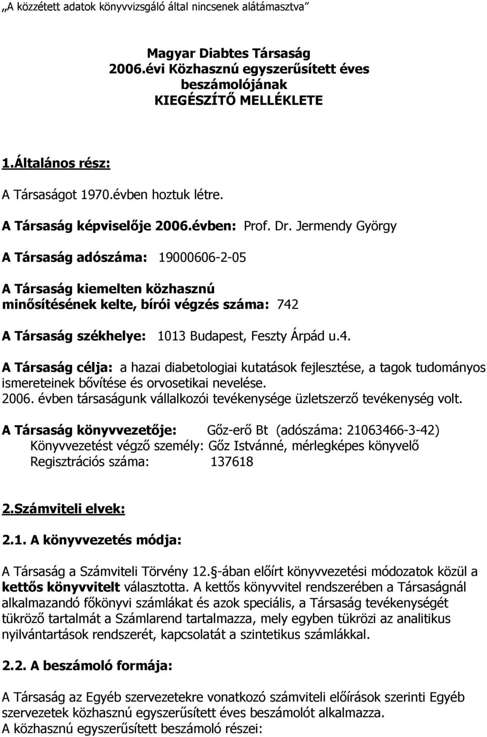 Jermendy György A Társaság adószáma: 19000606-2-05 A Társaság kiemelten közhasznú minősítésének kelte, bírói végzés száma: 742