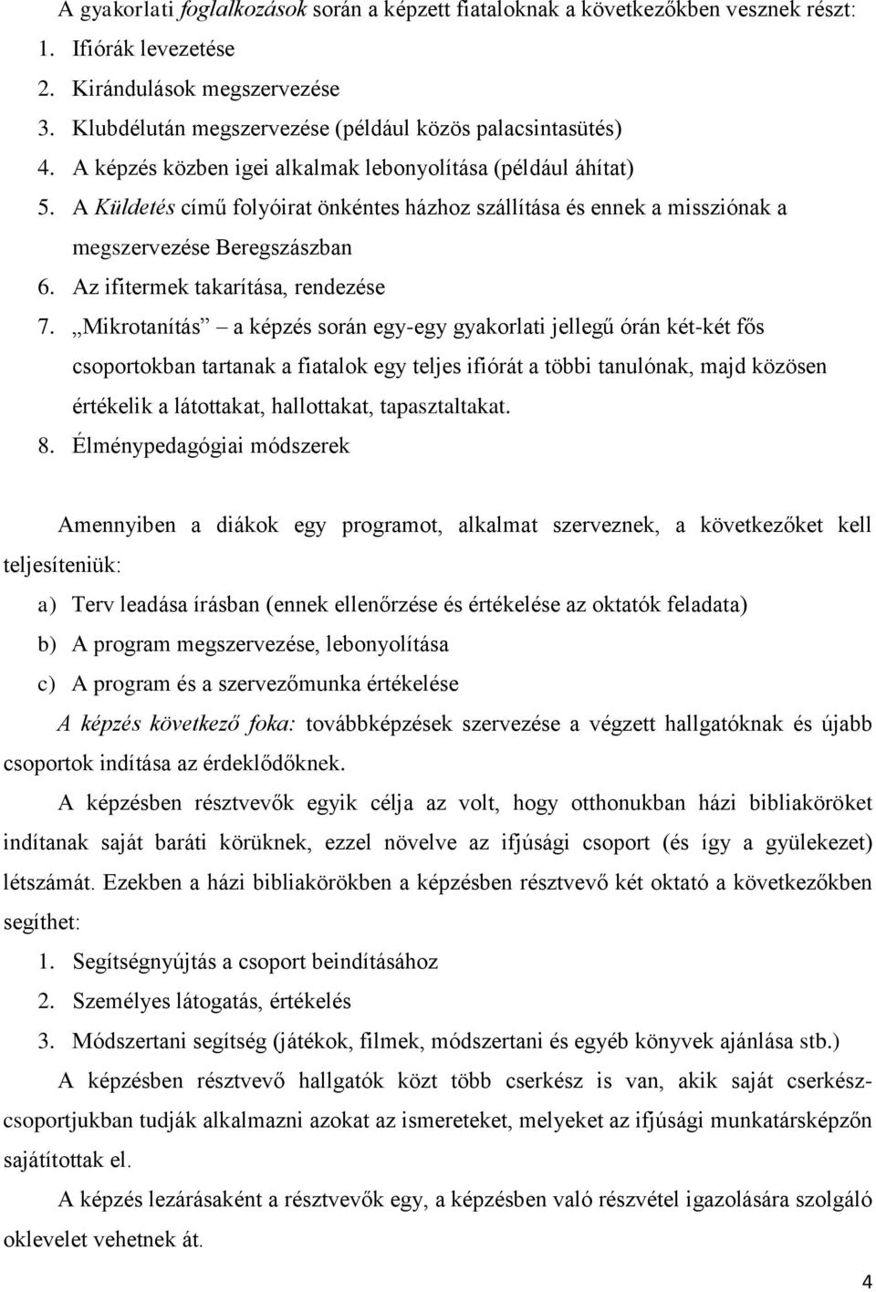 A Küldetés című folyóirat önkéntes házhoz szállítása és ennek a missziónak a megszervezése Beregszászban 6. Az ifitermek takarítása, rendezése 7.