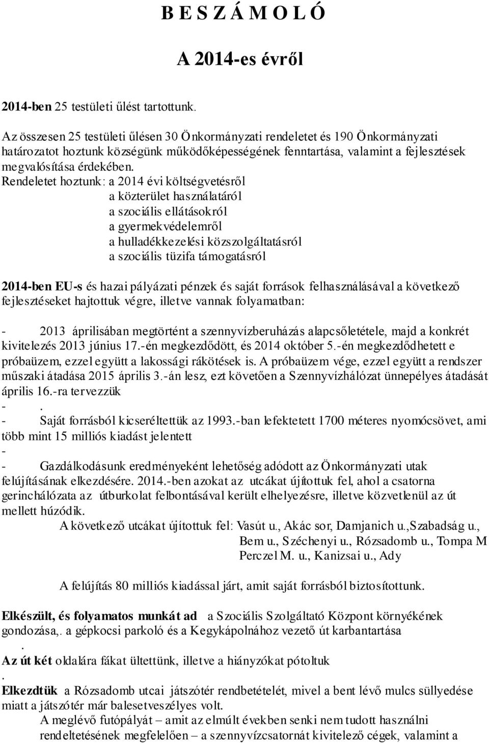 Rendeletet hoztunk: a 2014 évi költségvetésről a közterület használatáról a szociális ellátásokról a gyermekvédelemről a hulladékkezelési közszolgáltatásról a szociális tüzifa támogatásról 2014-ben