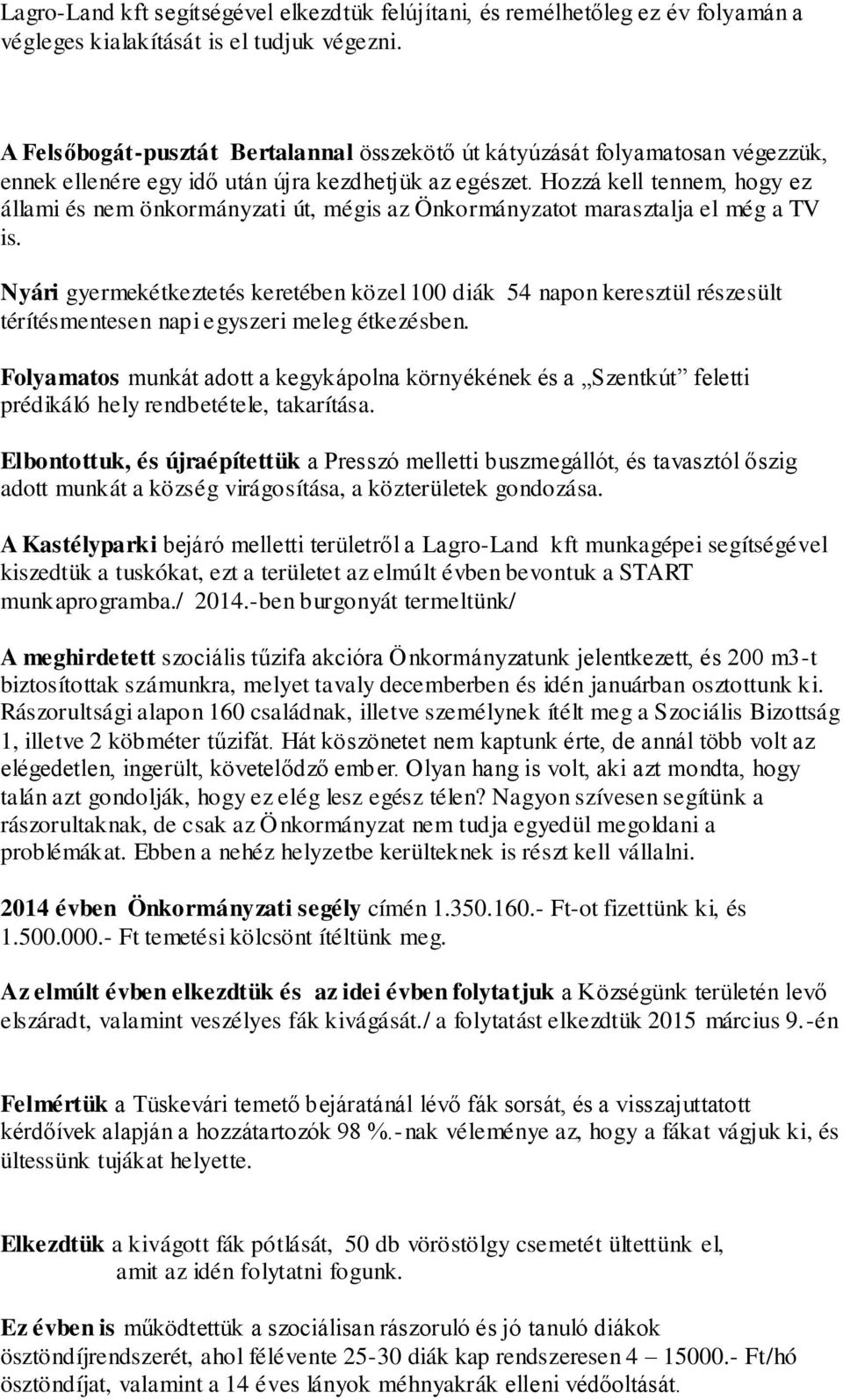 Hozzá kell tennem, hogy ez állami és nem önkormányzati út, mégis az Önkormányzatot marasztalja el még a TV is.