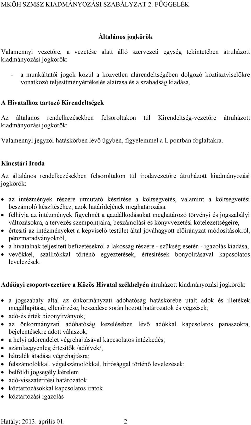 hatáskörben lévő ügyben, figyelemmel a I. pontban foglaltakra.