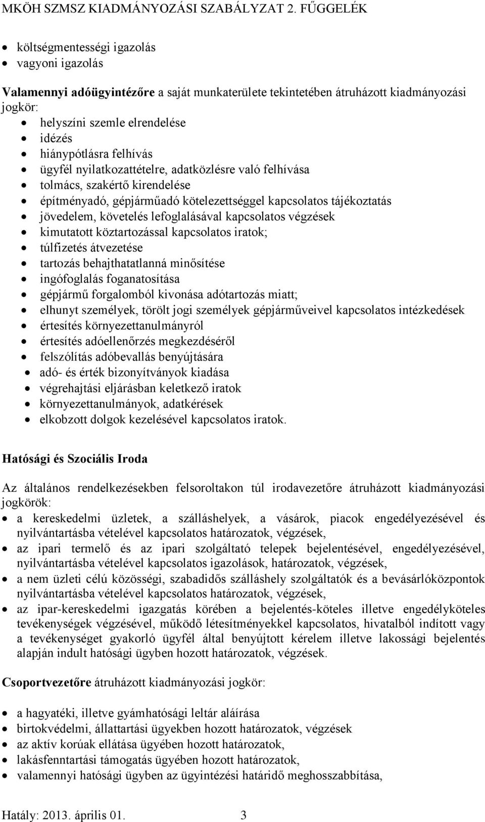 végzések kimutatott köztartozással kapcsolatos iratok; túlfizetés átvezetése tartozás behajthatatlanná minősítése ingófoglalás foganatosítása gépjármű forgalomból kivonása adótartozás miatt; elhunyt