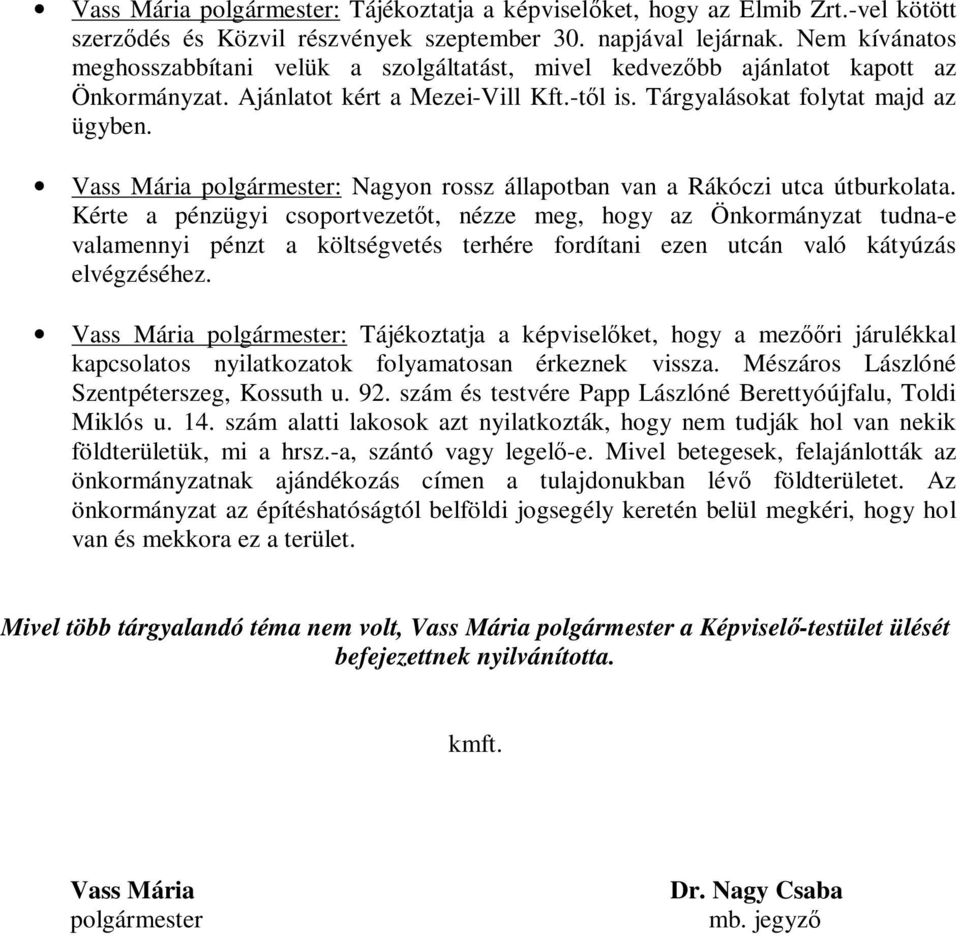 Vass Mária polgármester: Nagyon rossz állapotban van a Rákóczi utca útburkolata.