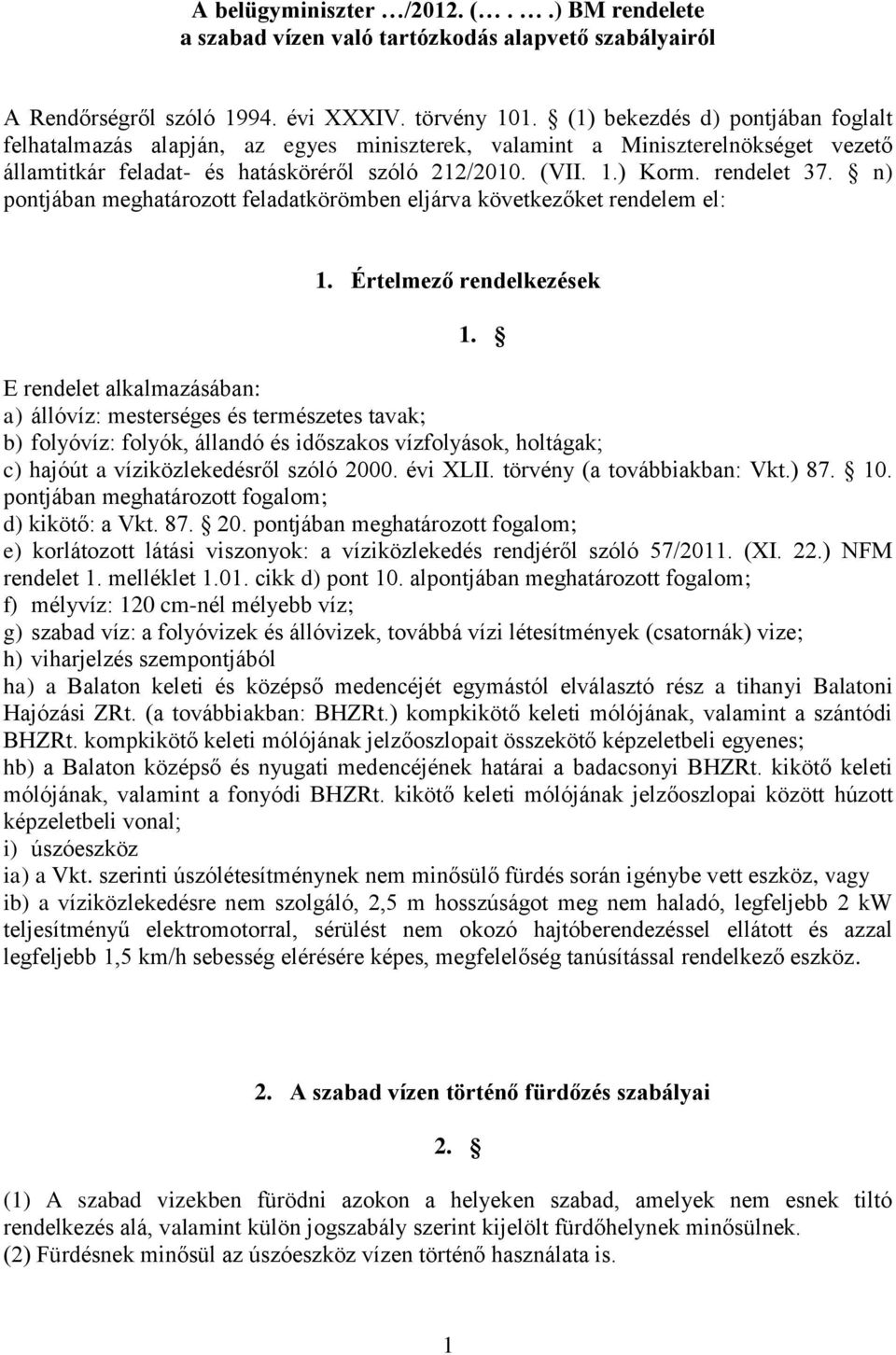 n) pontjában meghatározott feladatkörömben eljárva következőket rendelem el: 1. Értelmező rendelkezések 1.