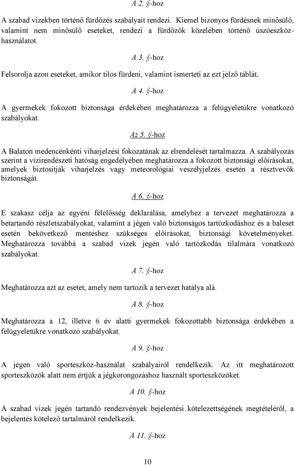 Az 5. -hoz A Balaton medencénkénti viharjelzési fokozatának az elrendelését tartalmazza.