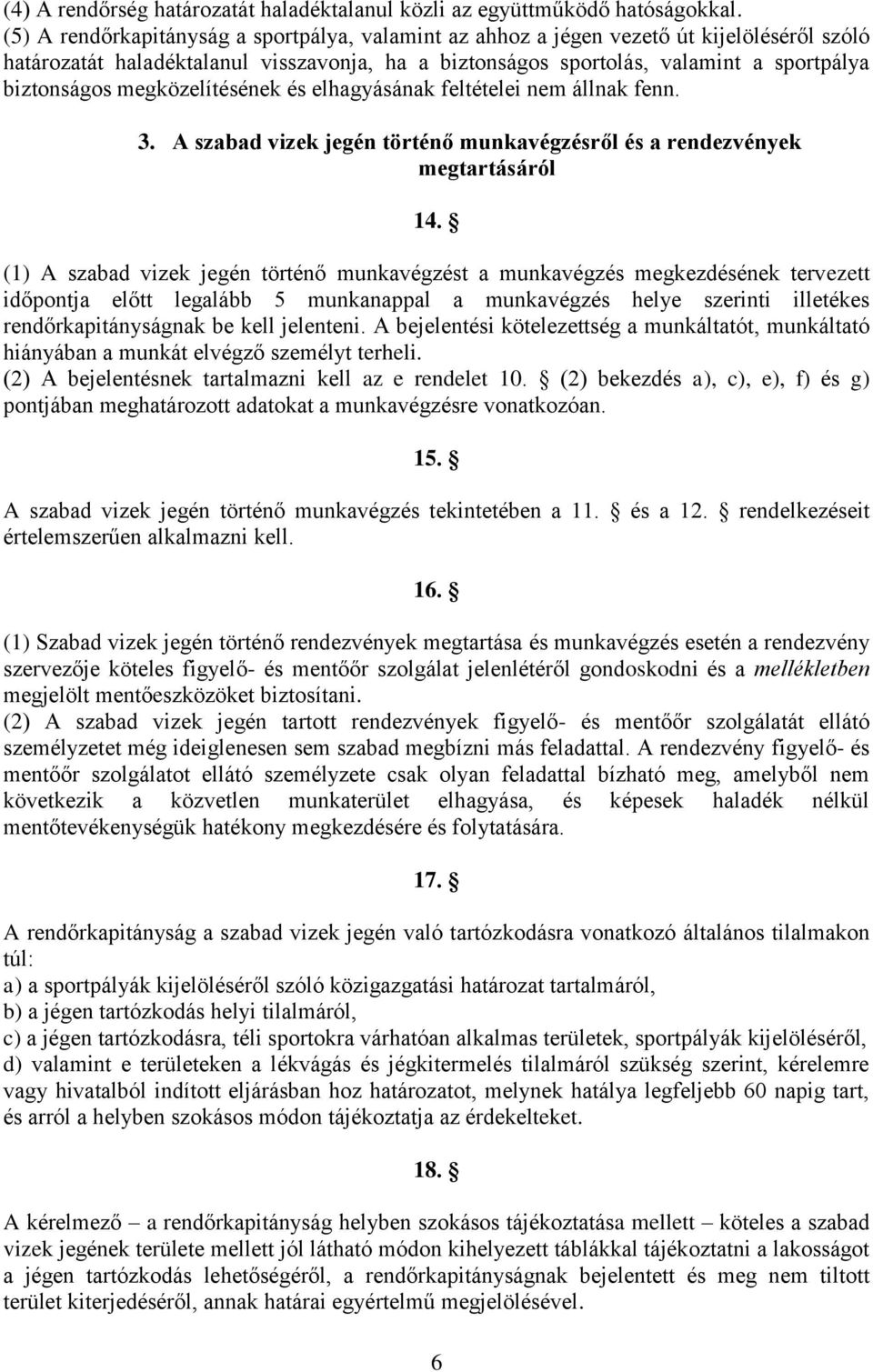 megközelítésének és elhagyásának feltételei nem állnak fenn. 3. A szabad vizek jegén történő munkavégzésről és a rendezvények megtartásáról 14.