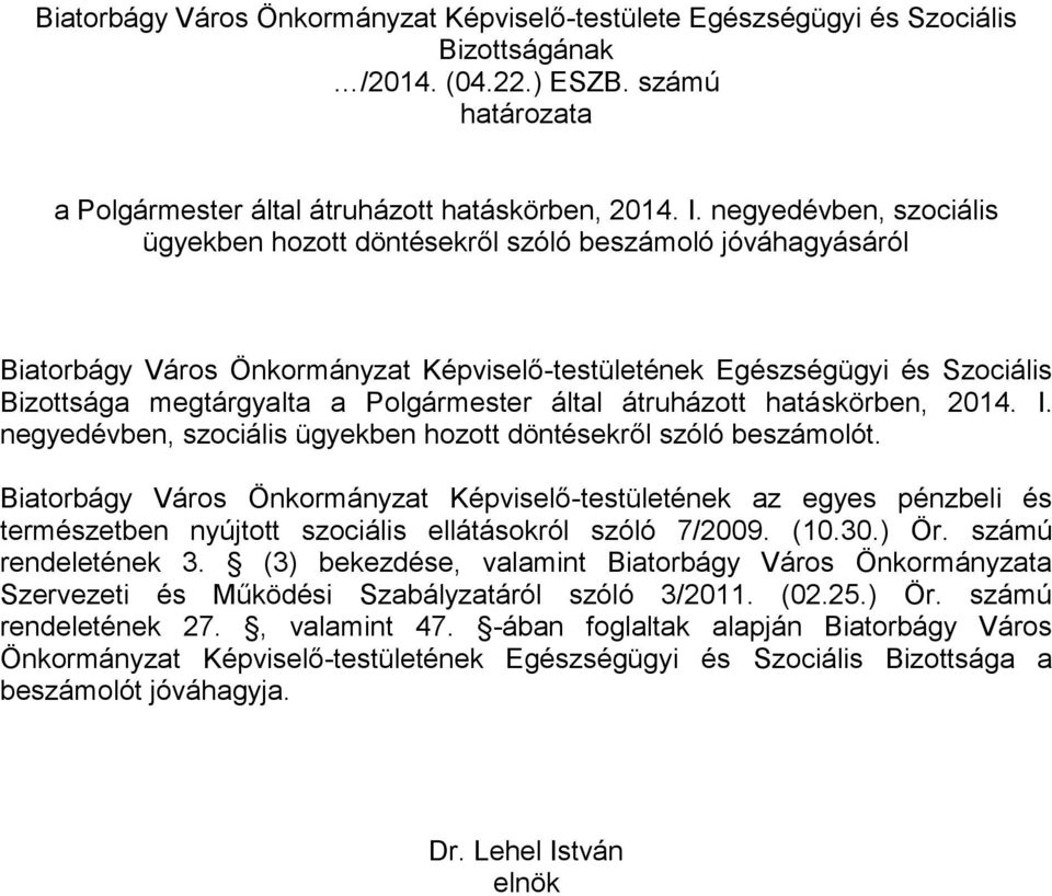 által átruházott hatáskörben, 214. I. negyedévben, szociális ügyekben hozott döntésekről szóló beszámolót.