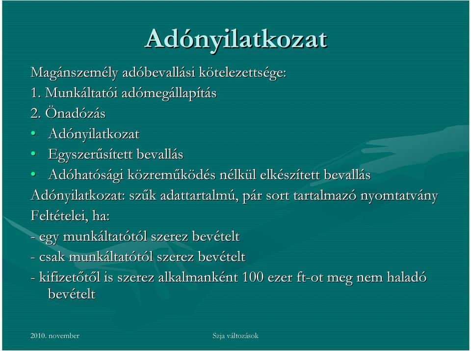 Adónyilatkozat: szűk k adattartalmú,, pár p r sort tartalmazó nyomtatvány Feltételei, telei, ha: - egy munkáltat ltatótól l