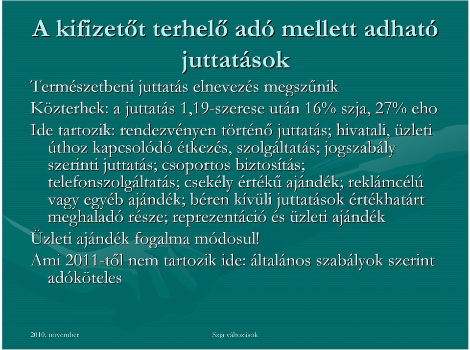 csoportos biztosítás; s; telefonszolgáltat ltatás; csekély értékű ajánd ndék; reklámc mcélú vagy egyéb b ajánd ndék; béren b kívüli k juttatások értékhatárt