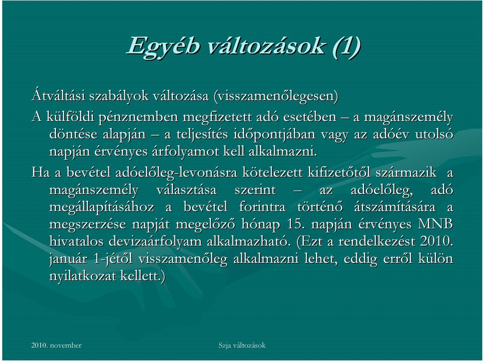 Ha a bevétel adóel előleg-levonásra kötelezett k kifizetőtől l származik a magánszem nszemély választv lasztása sa szerint az adóel előleg, leg, adó megállap llapításához a bevétel