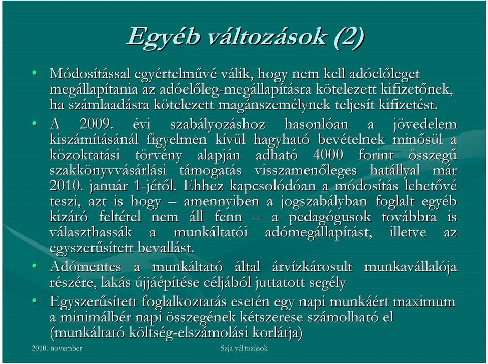 évi szabályoz lyozáshoz hasonlóan an a jövedelem j kiszámításánál l figyelmen kívül k l hagyható bevételnek minősül l a közoktatási törvt rvény alapján n adható 4000 forint összegű szakkönyvv