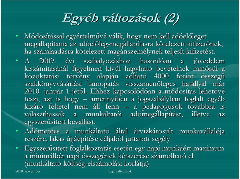 évi szabályoz lyozáshoz hasonlóan an a jövedelem j kiszámításánál l figyelmen kívül k l hagyható bevételnek minősül l a közoktatási törvt rvény alapján n adható 4000 forint összegű szakkönyvv