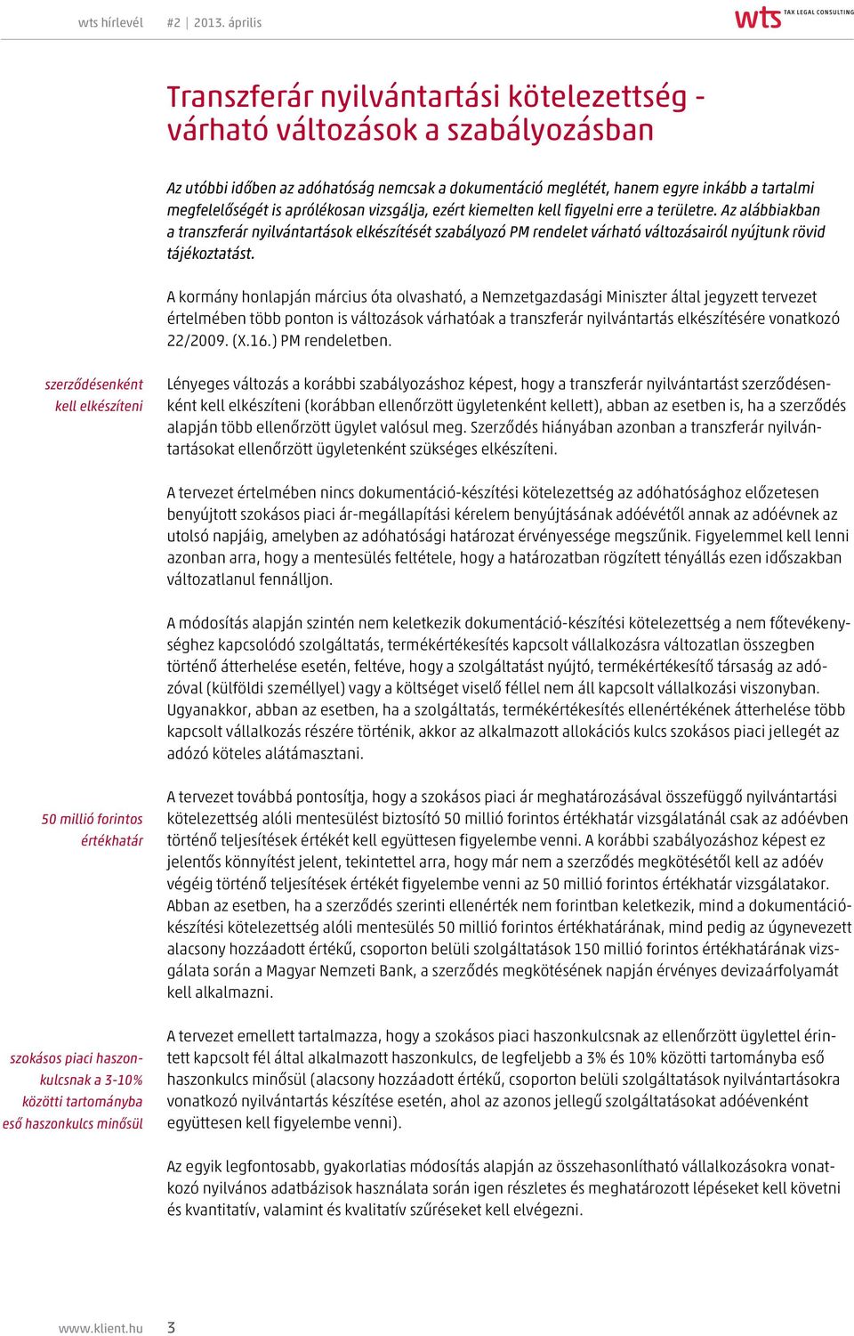 Az alábbiakban a transzferár nyilvántartások elkészítését szabályozó PM rendelet várható változásairól nyújtunk rövid tájékoztatást.