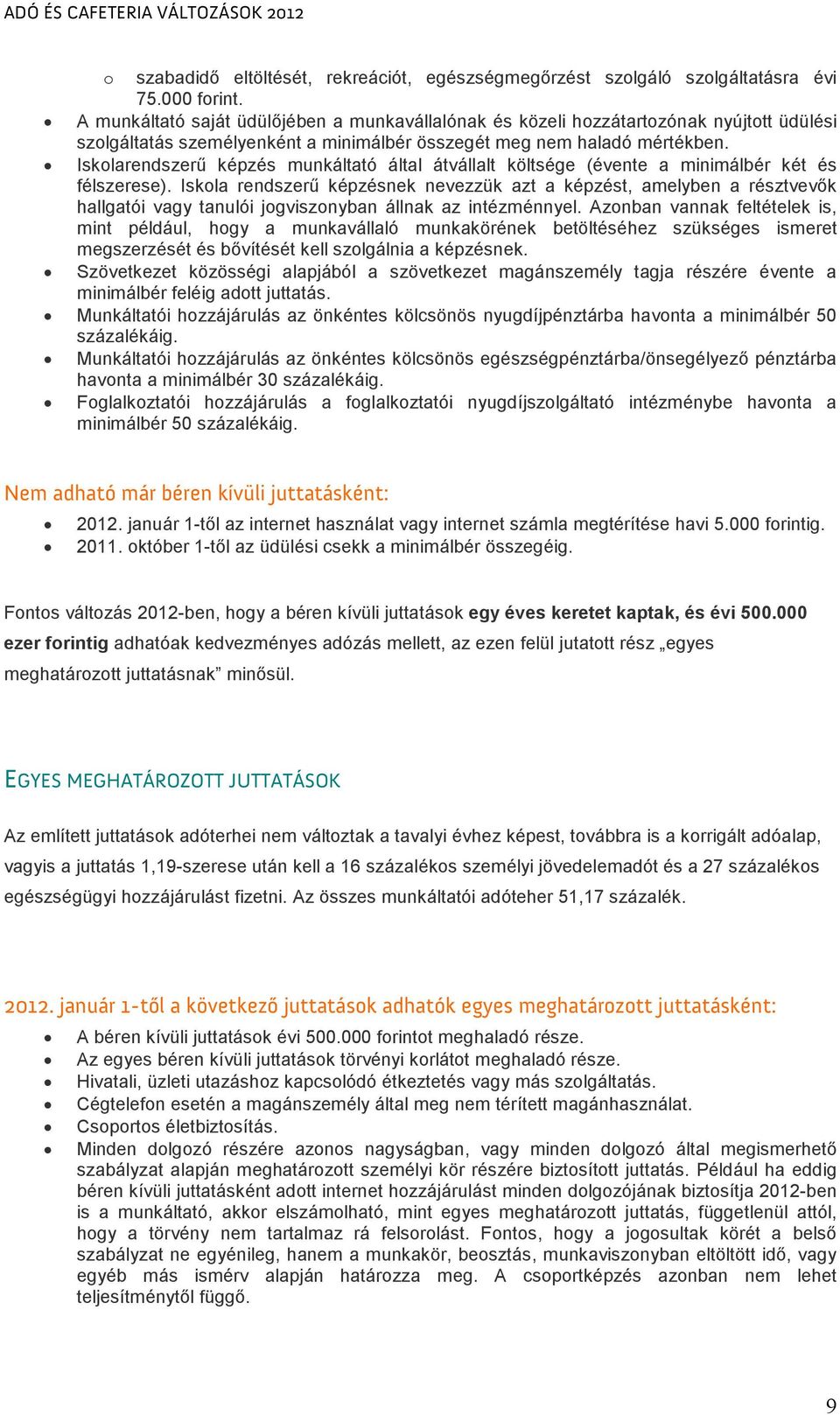 Iskolarendszerő képzés munkáltató által átvállalt költsége (évente a minimálbér két és félszerese).