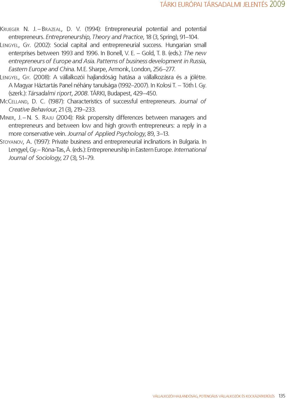 Patterns of business development in Russia, Eastern Europe and China. M.E. Sharpe, Armonk, London, 256 277. Len g ye l, Gy. (8): A vállalkozói hajlandóság hatása a vállalkozásra és a jólétre.