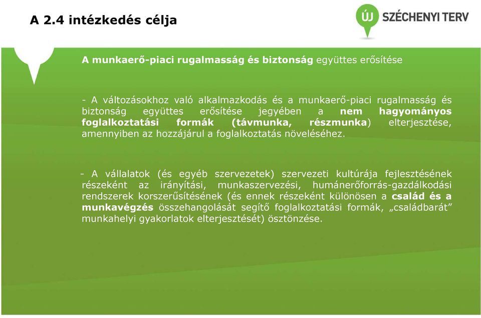 - A vállalatok (és egyéb szervezetek) szervezeti kultúrája fejlesztésének részeként az irányítási, munkaszervezési, humánerőforrás-gazdálkodási rendszerek