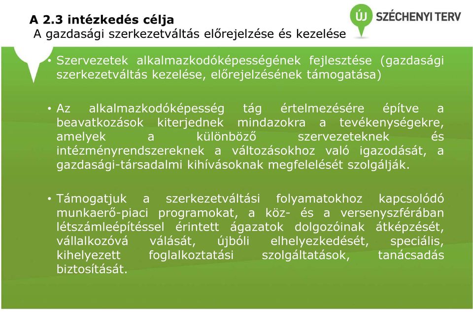 változásokhoz való igazodását, a gazdasági-társadalmi kihívásoknak megfelelését szolgálják.