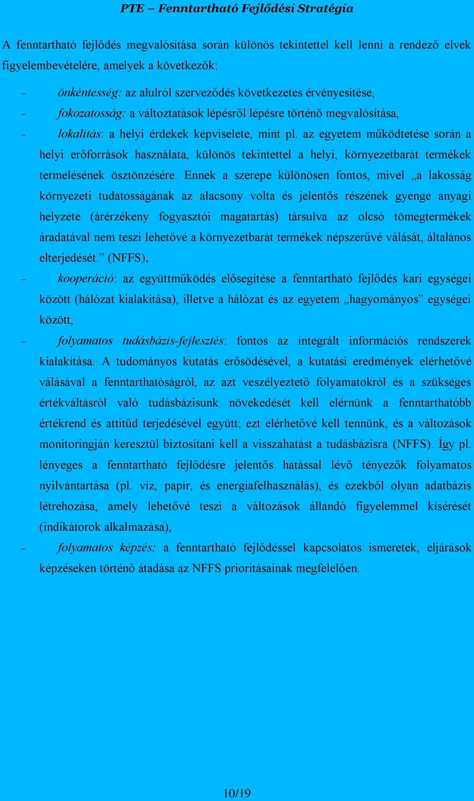 az egyetem működtetése során a helyi erőforrások használata, különös tekintettel a helyi, környezetbarát termékek termelésének ösztönzésére.