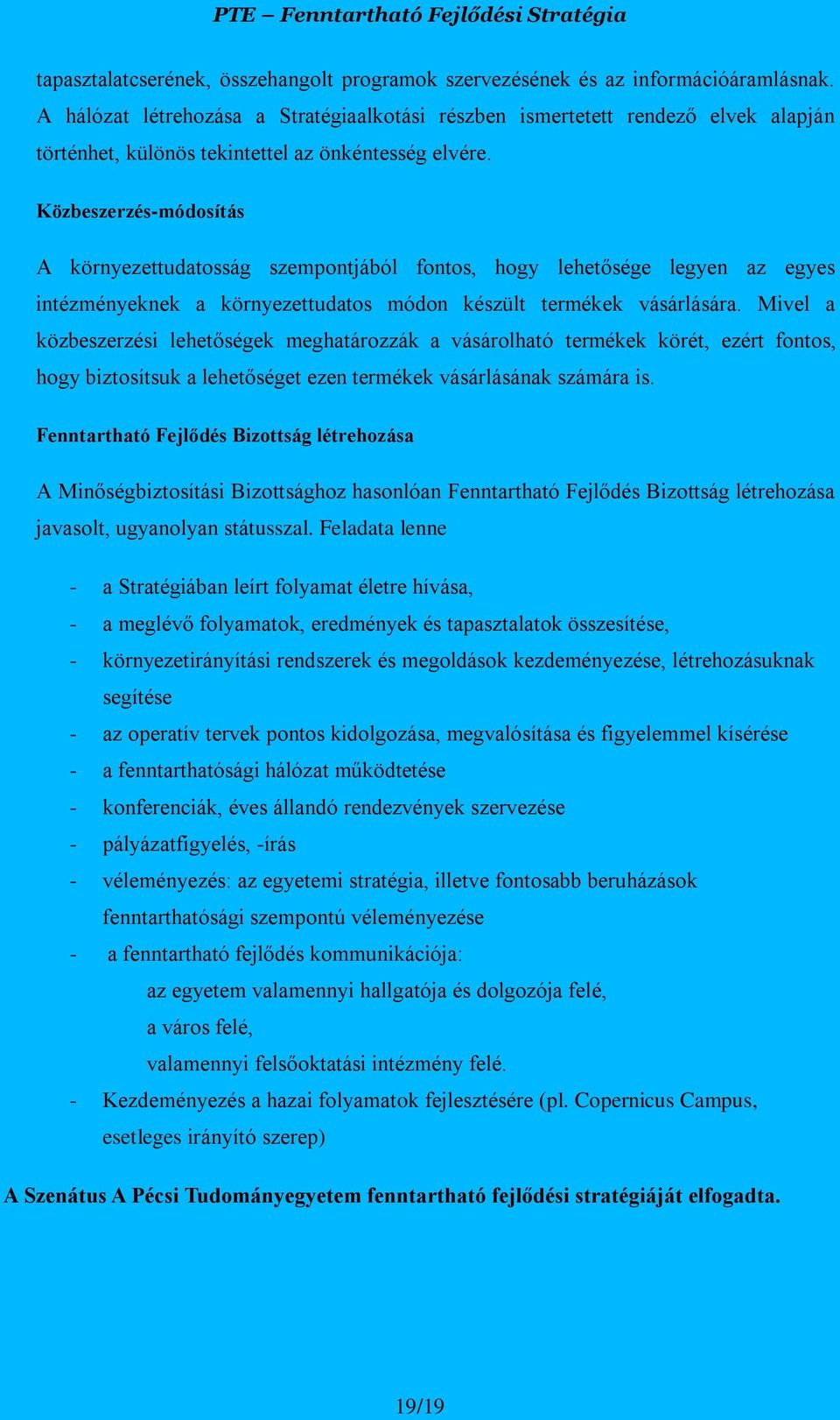 Közbeszerzés-módosítás A környezettudatosság szempontjából fontos, hogy lehetősége legyen az egyes intézményeknek a környezettudatos módon készült termékek vásárlására.