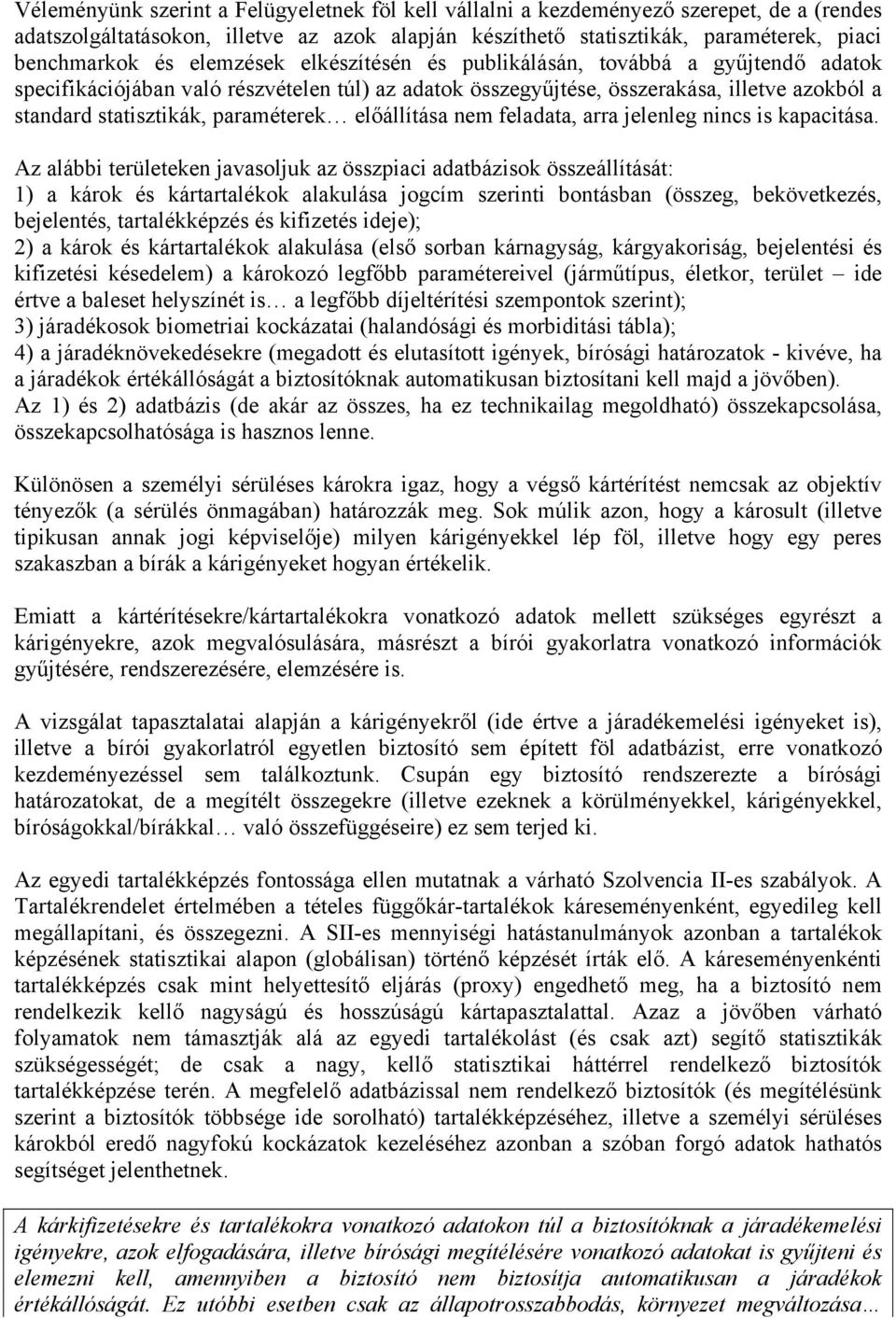 előállítása nem feladata, arra jelenleg nincs is kapacitása.