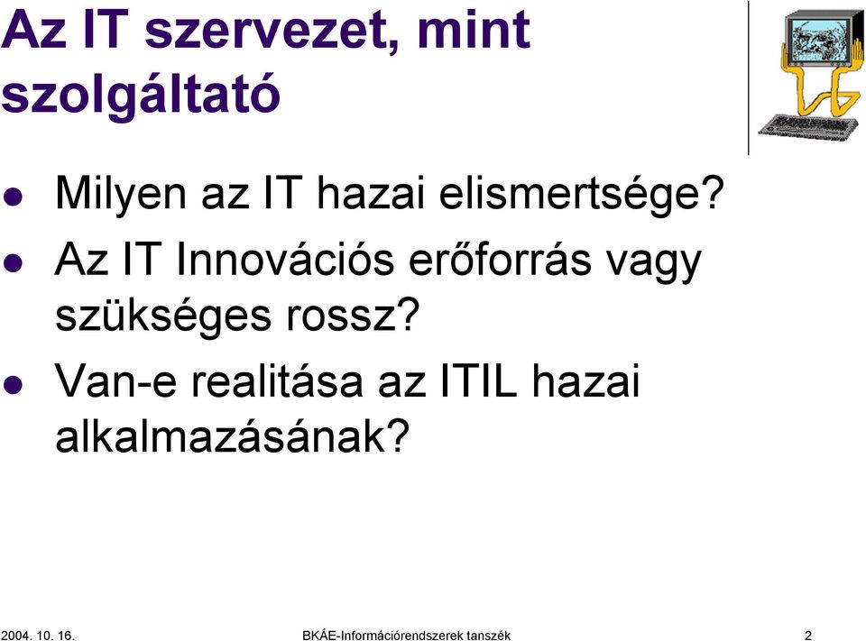 Az IT Innovációs erőforrás vagy szükséges rossz?