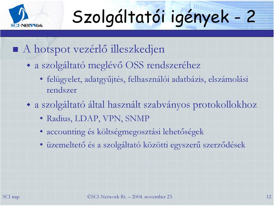 szolgáltató által használt szabványos protokollokhoz Radius, LDAP, VPN, SNMP