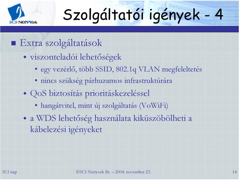 1q VLAN megfeleltetés nincs szükség párhuzamos infrastruktúrára QoS