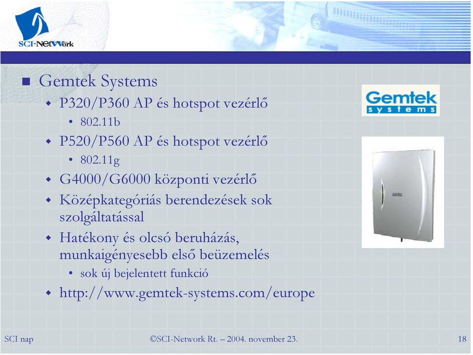 11g G4000/G6000 központi vezérlő Középkategóriás berendezések sok