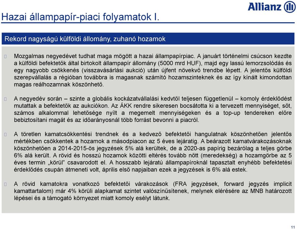 újfent növekvő trendbe lépett. A jelentős külföldi szerepvállalás a régióban továbbra is magasnak számító hozamszinteknek és az így kínált kimondottan magas reálhozamnak köszönhető.
