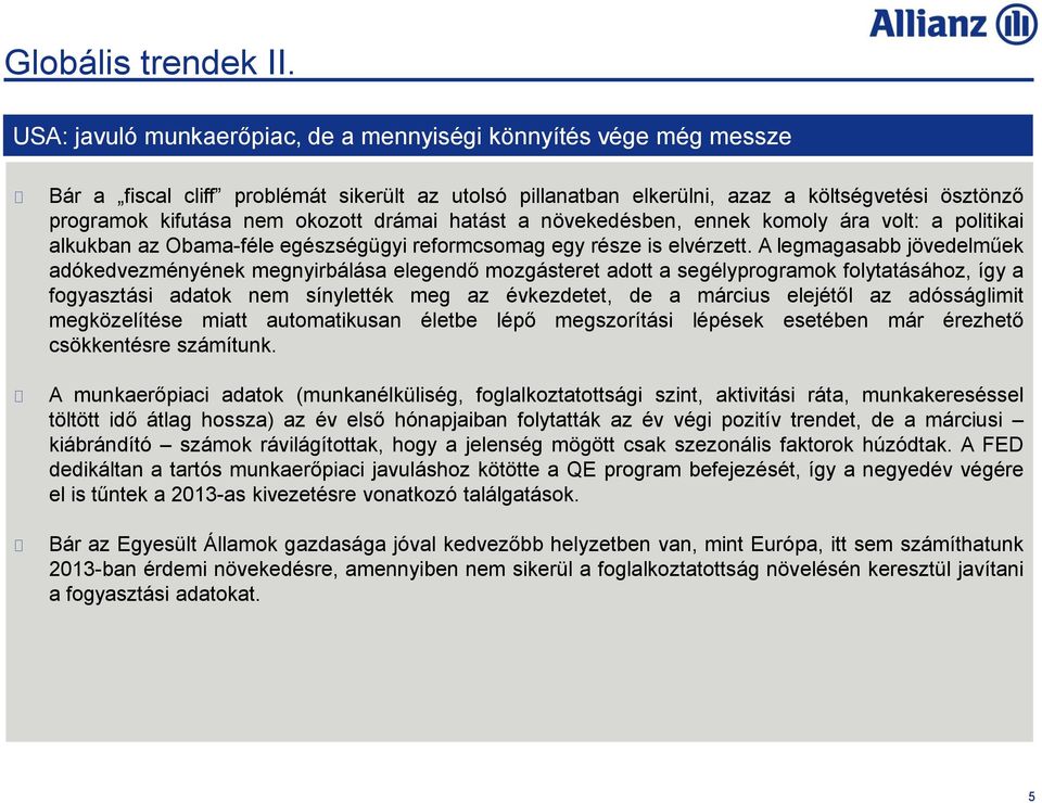 drámai hatást a növekedésben, ennek komoly ára volt: a politikai alkukban az Obama-féle egészségügyi reformcsomag egy része is elvérzett.