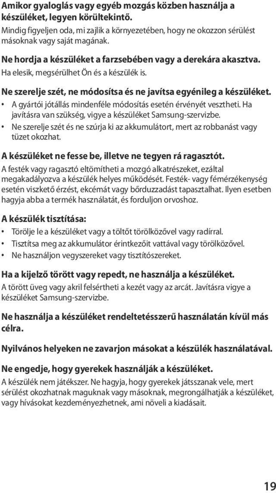 A gyártói jótállás mindenféle módosítás esetén érvényét vesztheti. Ha javításra van szükség, vigye a készüléket Samsung-szervizbe.