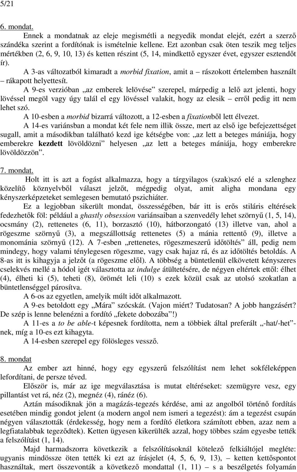 A 3-as változatból kimaradt a morbid fixation, amit a rászokott értelemben használt rákapott helyettesít.