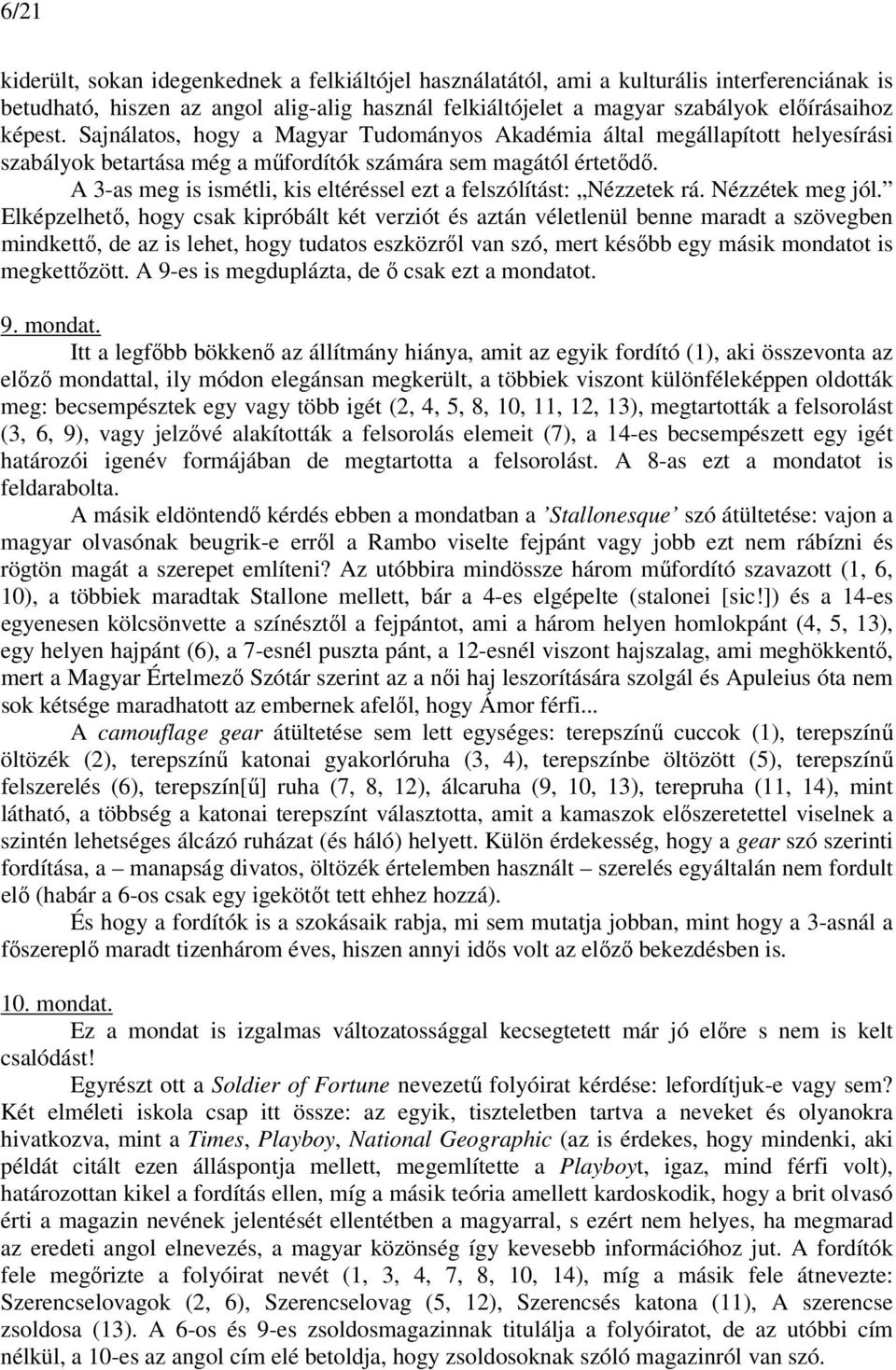 A 3-as meg is ismétli, kis eltéréssel ezt a felszólítást: Nézzetek rá. Nézzétek meg jól.