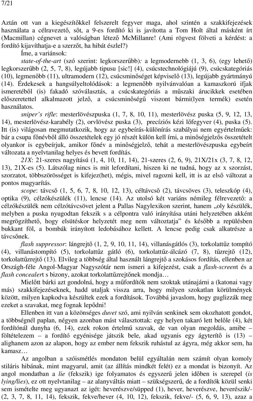 ) Íme, a variánsok: state-of-the-art (szó szerint: legkorszerűbb): a legmodernebb (1, 3, 6), (egy lehető) legkorszerűbb (2, 5, 7, 8), legújabb tipusu [sic!