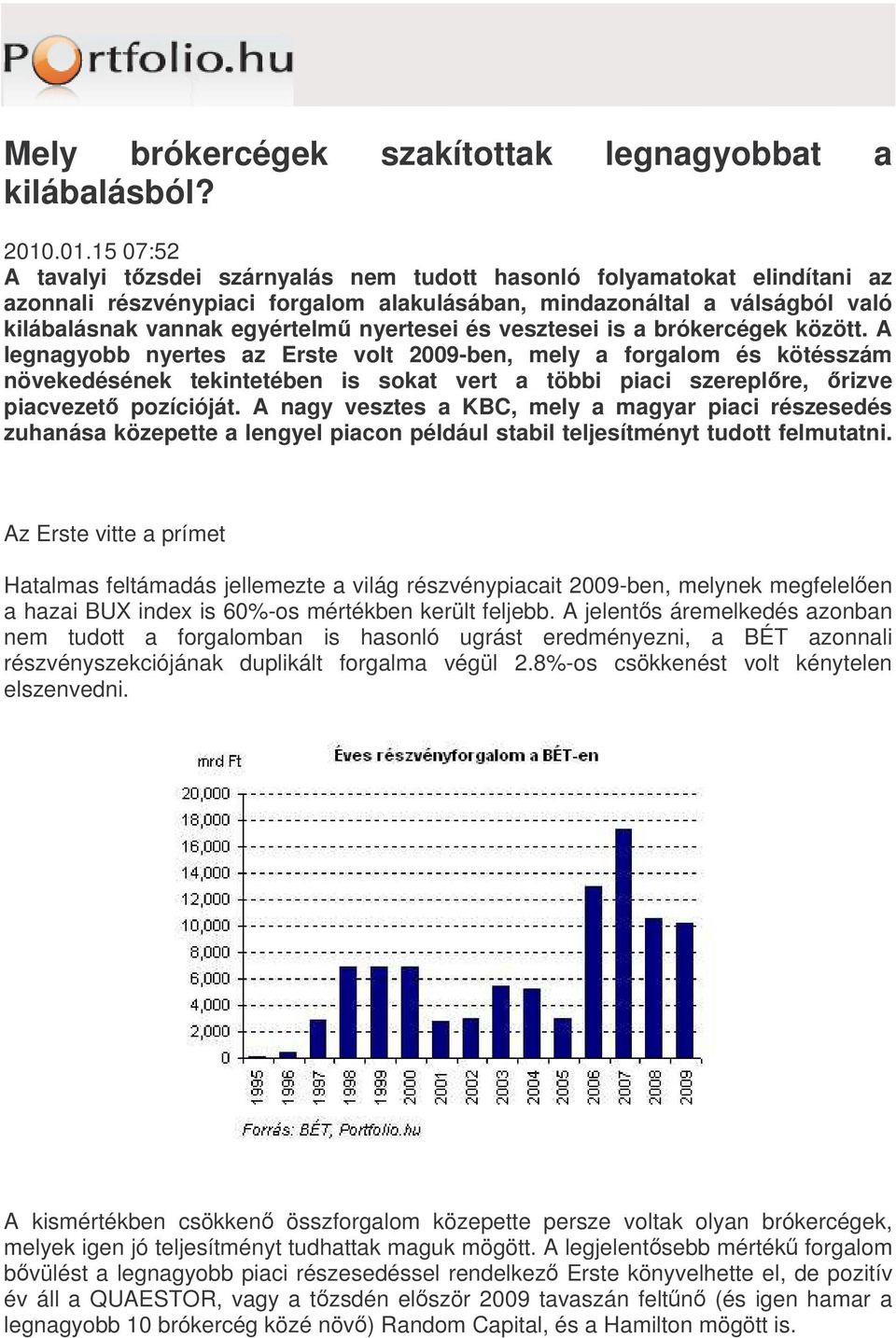 nyertesei és vesztesei is a brókercégek között.