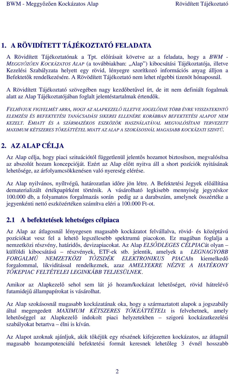 információs anyag álljon a Befektetők rendelkezésére. A Rövödített Tájékoztató nem lehet régebbi tizenöt hónaposnál.