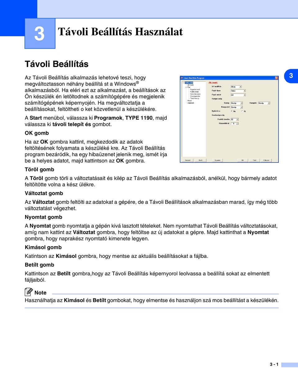 Ha megváltoztatja a beállításokat, feltöltheti o ket közvetlenül a készülékére. A Start menübol, válassza ki Programok, TYPE 1190, majd válassza ki távoli telepít és gombot.