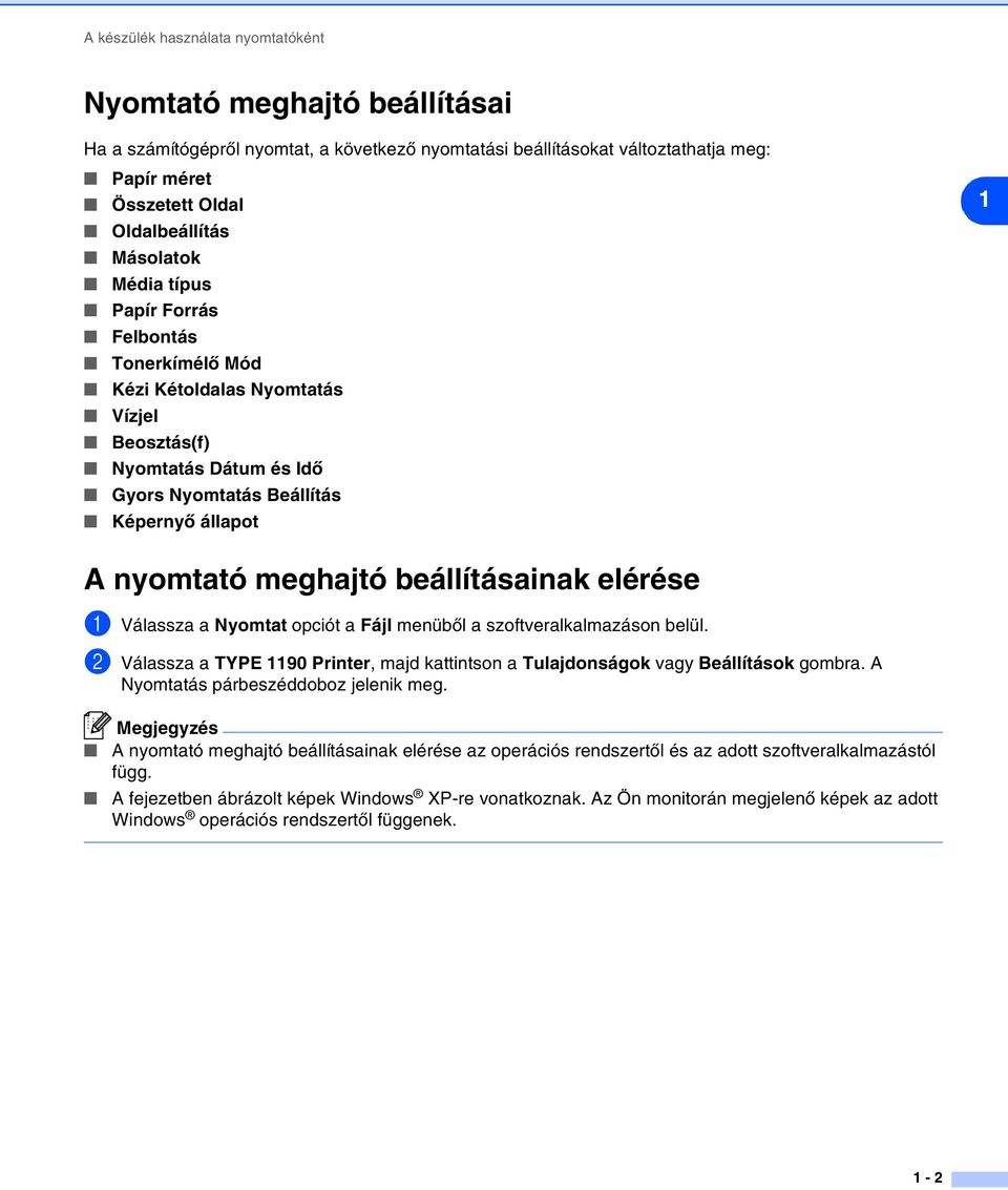 beállításainak elérése 1 Válassza a Nyomtat opciót a Fájl menüből a szoftveralkalmazáson belül. 2 Válassza a TYPE 1190 Printer, majd kattintson a Tulajdonságok vagy Beállítások gombra.