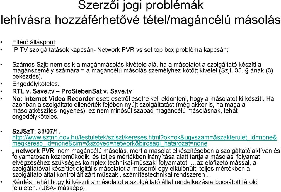 tv ProSiebenSat v. Save.tv No: Internet Video Recorder eset: esetről esetre kell eldönteni, hogy a másolatot ki készíti.