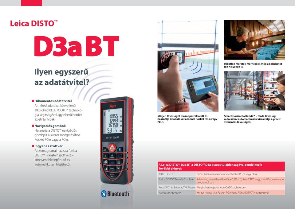 Navigációs gombok Használja a DISTO navigációs gombjait a kurzor mozgatásához Pocket PC-n vagy a PC-n. Mérjen távolságot másodpercek alatt és használja az adatokat azonnal Pocket PC-n vagy PC-n.