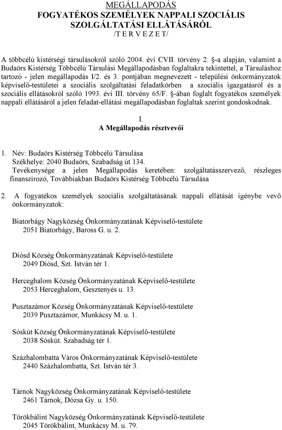 pontjában megnevezett - települési önkormányzatok képviselı-testületei a szociális szolgáltatási feladatkörben a szociális igazgatásról és a szociális ellátásokról szóló 1993. évi III. törvény 65/F.